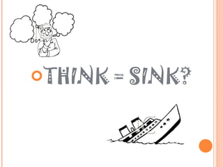 THINK = SINK? 