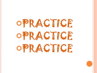 PRACTICE PRACTICE PRACTICE 