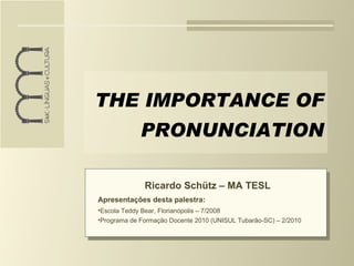 THE IMPORTANCE OF PRONUNCIATION ,[object Object],[object Object],[object Object],[object Object]
