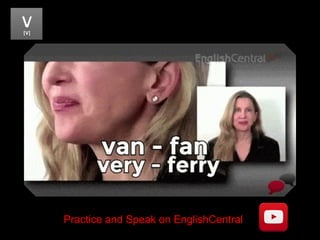 Practice and Speak on EnglishCentral
 