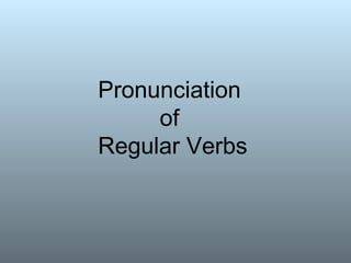 Pronunciation  of  Regular Verbs 