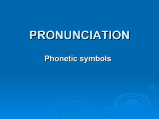PRONUNCIATION Phonetic symbols 