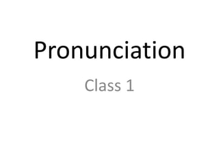 Pronunciation
    Class 1
 