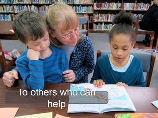To others who can
       help
 