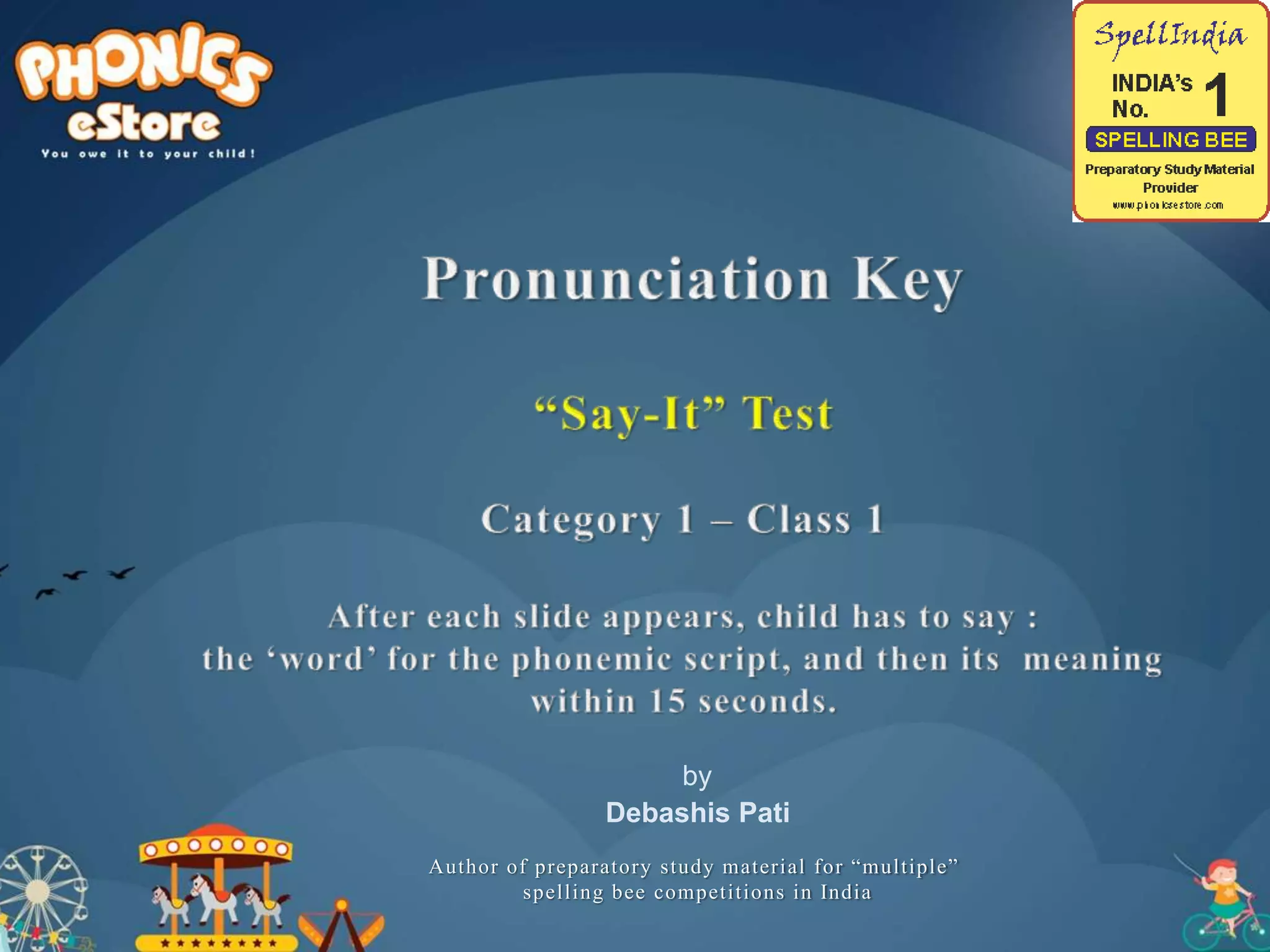 by
Debashis Pati
Author of preparatory study material for “multiple”
spelling bee competitions in India