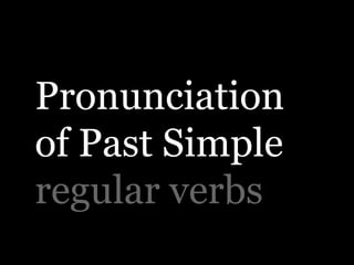 Pronunciation
of Past Simple
regular verbs
 