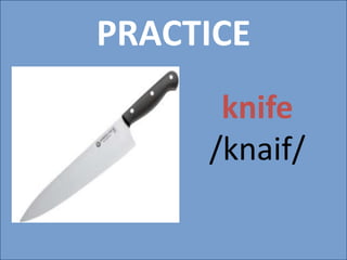 PRACTICE
knife
/knaif/
 