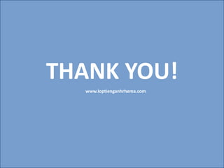 THANK YOU!
www.loptienganhrhema.com
 