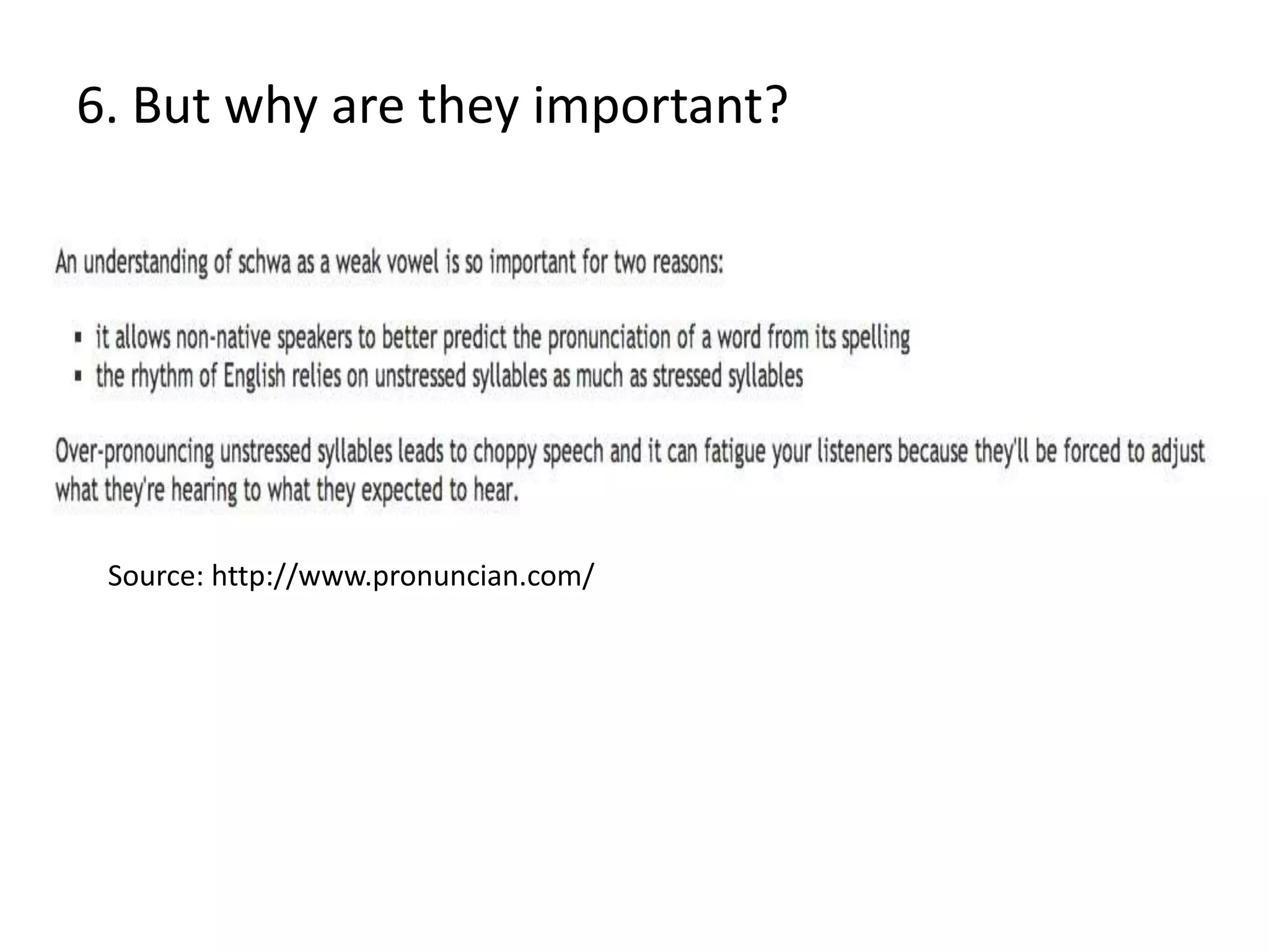 6. But why are they important?
Source: http://www.pronuncian.com/