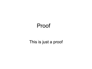 Proof This is just a proof 