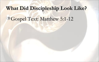 What Did Discipleship Look Like? Gospel Text: Matthew 5:1-12 