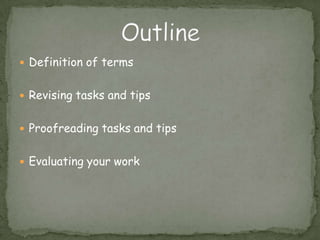 Definition of termsRevising tasks and tipsProofreading tasks and tipsEvaluating your workOutline