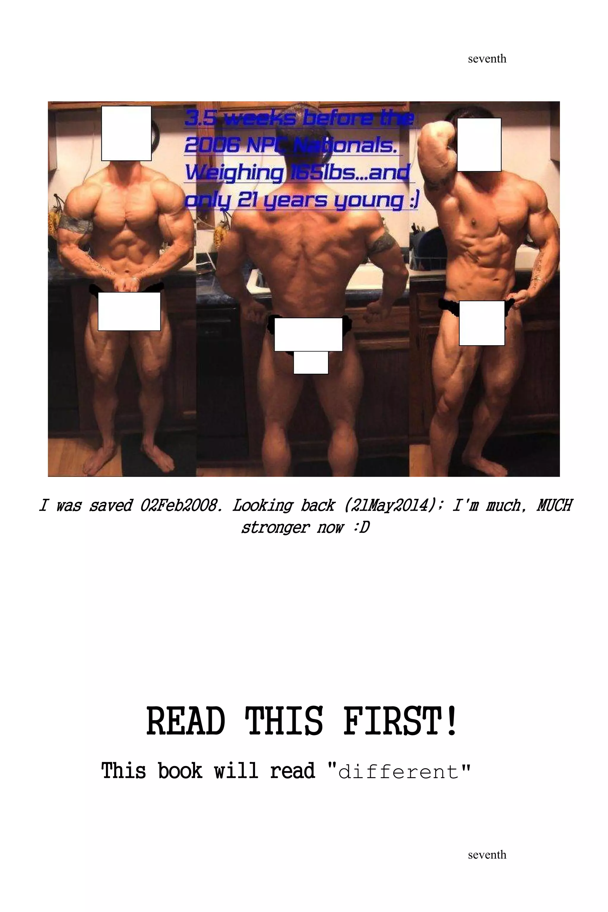 I was saved 02Feb2008. Looking back (21May2014); I'm much, MUCH
stronger now :D
READ THIS FIRST!
This book will read "different"
seventh
seventh
 