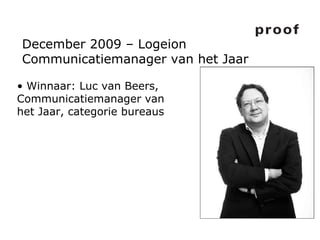 December 2009 – Logeion Communicatiemanager van het Jaar Winnaar: Luc van Beers, Communicatiemanager van het Jaar, categorie bureaus 