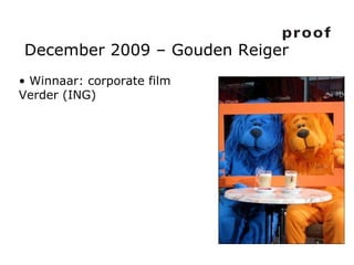 December 2009 – Gouden Reiger Winnaar: corporate film Verder (ING) 