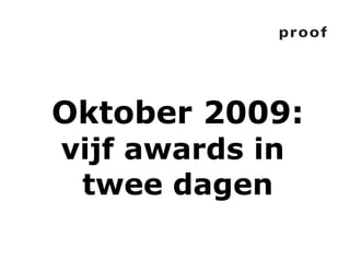 Oktober 2009: vijf awards in  twee dagen 