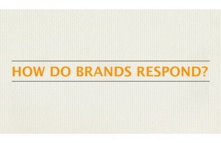 HOW DO BRANDS RESPOND?

 