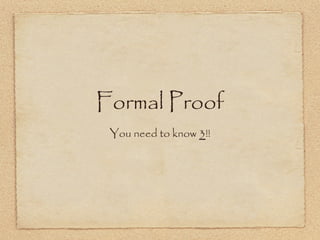 You need to know  3 !! Formal Proof 