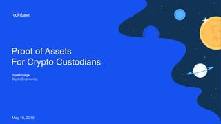 Proof of Assets
For Crypto Custodians
@jakecraige
Crypto Engineering
May 10, 2019
 