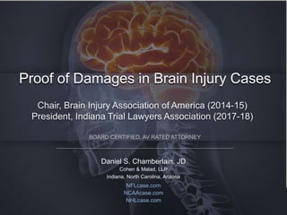 Click to edit Master title style
Chair, Brain Injury Association of America (2014-15)
President, Indiana Trial Lawyers Association (2017-18)
BOARD CERTIFIED, AV RATED ATTORNEY
NFLcase.com
NCAAcase.com
NHLcase.com
Daniel S. Chamberlain, JD
Cohen & Malad, LLP
Indiana, North Carolina, Arizona
 
