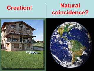 Creation! Natural
coincidence?
 