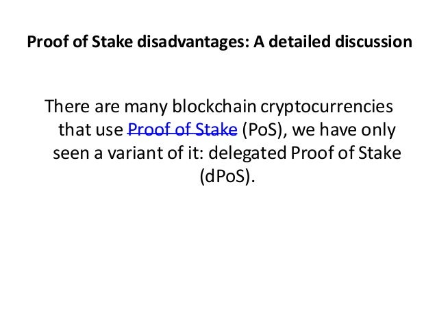 Proof of Stake disadvantages: A detailed discussion
There are many blockchaincryptocurrencies
that use Proof of Stake (PoS), we have only
seen a variant of it: delegated Proof of Stake
(dPoS).
 