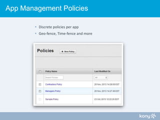 App Management Policies
 Discrete policies per app
 Geo-fence, Time-fence and more

 