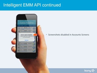 Intelligent EMM API continued

 Screenshots disabled in Accounts Screens

 