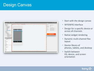 Design Canvas

 Start with the design canvas
 WYSIWYG interface
 Design for a specific device or
across all channels
CA...