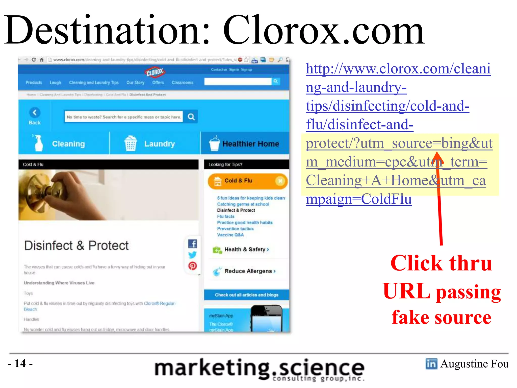 Destination: Clorox.com
http://www.clorox.com/cleani
ng-and-laundrytips/disinfecting/cold-andflu/disinfect-andprotect/?utm_source=bing&ut
m_medium=cpc&utm_term=
Cleaning+A+Home&utm_ca
mpaign=ColdFlu

Click thru
URL passing
fake source
- 14 -

Augustine Fou

 