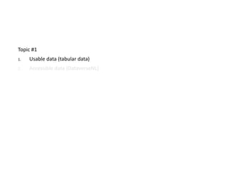 Topic #1
1. Usable data (tabular data)
2. Accessible data (DataverseNL)
 