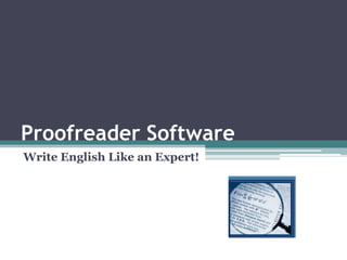 Proofreader Software
Write English Like an Expert!
 