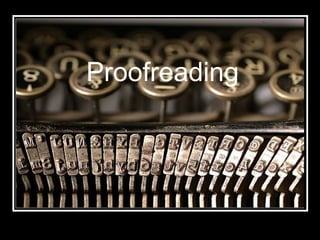 Proofreading
 