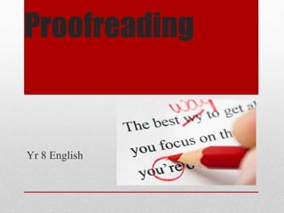 Proofreading
Yr 8 English
 