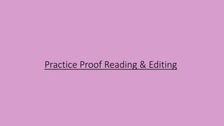 Practice Proof Reading & Editing
 