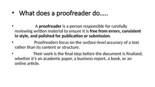 Proofreading ...... Definition,principles,key elements,uses | PPTX