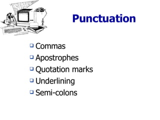 Punctuation Commas Apostrophes Quotation marks Underlining Semi-colons 