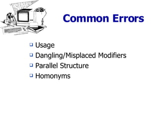 Common Errors Usage Dangling/Misplaced Modifiers Parallel Structure Homonyms 
