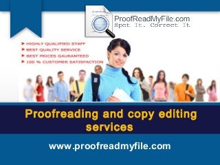  Proofreading and copy editing
services
www.proofreadmyfile.com
 
