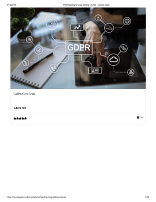 6/13/2019 Proofreading & Copy Editing Course - Course Gate
https://coursegate.co.uk/course/proofreading-copy-editing-course/ 4/12
736
GDPR Certificate
£469.00

 