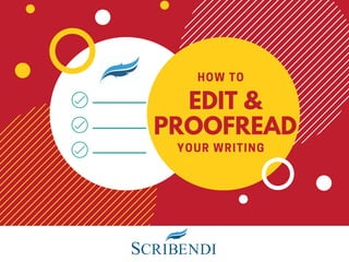 EDIT &
PROOFREAD
HOW TO
YOUR WRITING
 