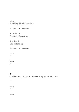 proo
fReading &Understanding
Financial Statements
A Guide to
Financial Reporting
Reading &
Understanding
Financial Statements
proo
f
proo
f
◆
© 1989-2003, 2005-2010 McGladrey & Pullen, LLP
1
proo
f
proo
f
 