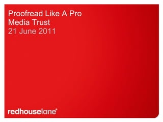 Proofread Like A Pro Media Trust 21 June 2011 