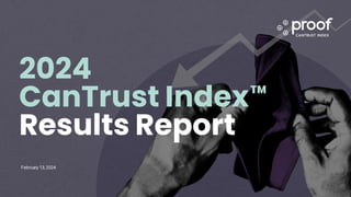 February 13, 2024
2024
CanTrust Index
Results Report
 