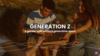 GENERATION Z
A gender split within a generation apart
16
 