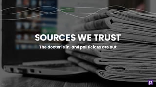 SOURCES WE TRUST
The doctor is in, and politicians are out
37
 