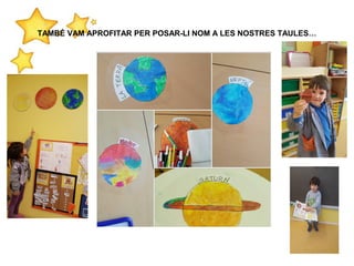 TAMBÉ VAM APROFITAR PER POSAR-LI NOM A LES NOSTRES TAULES…
 