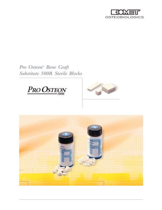 Pro Osteon®
Bone Graft
Substitute 500R Sterile Blocks
 