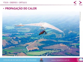 5
• PROPAGAÇÃO DO CALOR
Alexandra
Lande/Shutterstock
 