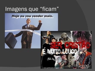 Imagens que “ficam” 